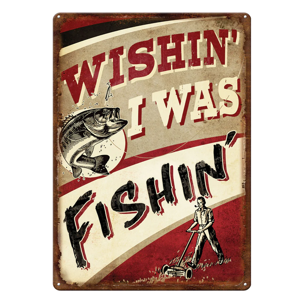 Wishin' I Was Fishin' 12" X 17" Tin Sign